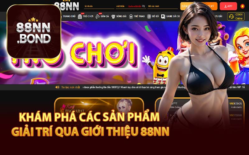 Khám Phá Các Sản Phẩm Giải Trí Qua Giới Thiệu 88NN