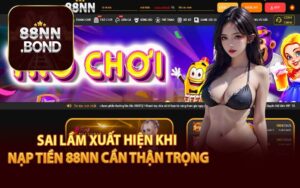 Sai Lầm Xuất Hiện Khi Nạp Tiền 88NN Cần Thận Trọng